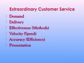  DemandDemand
 DeliveryDelivery
 Effectiveness (Methods)Effectiveness (Methods)
 Velocity (Speed)Velocity (Speed)
 Accuracy (Efficiency)Accuracy (Efficiency)
 PresentationPresentation
 