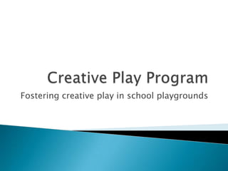 Fostering creative play in school playgrounds

 