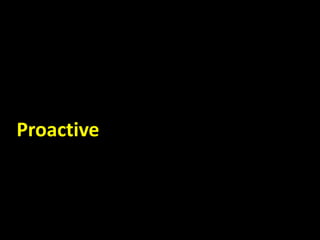 Proactive
 