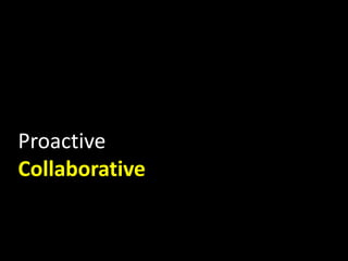Proactive
Collaborative
 
