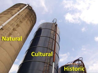 Historic
Natural
Cultural
 