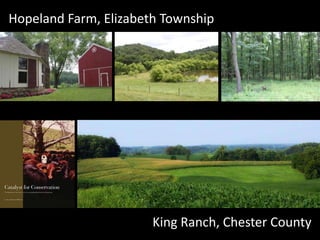 King Ranch, Chester County
Hopeland Farm, Elizabeth Township
 