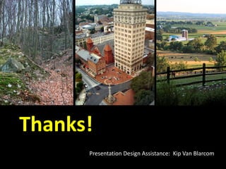 Thanks!
Presentation Design Assistance: Kip Van Blarcom
 