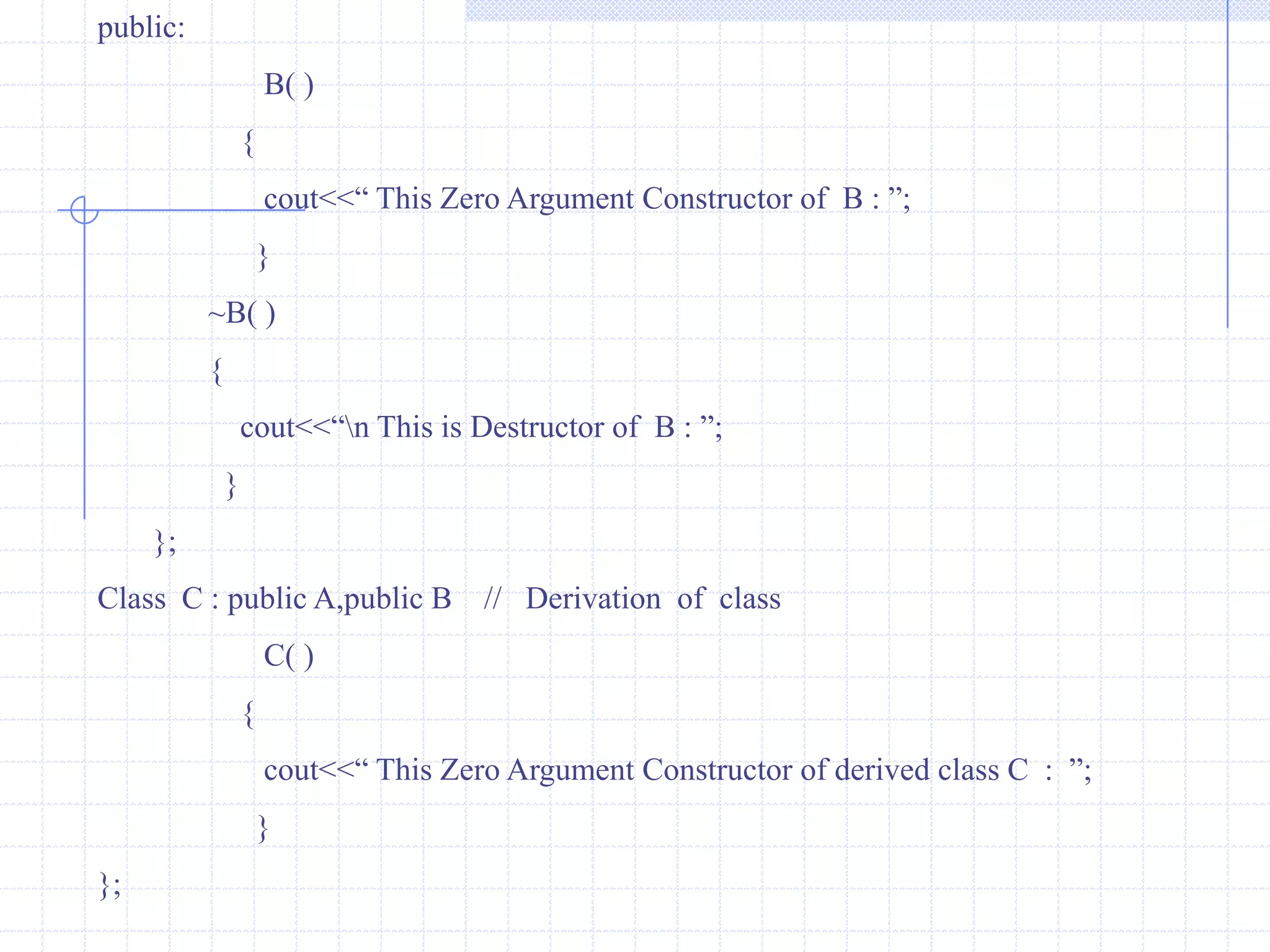  void show()         {               cout<<"\n The values are : ";                cout<<"\n A ="<<a;                cout<<"\n B ="<<b;                cout<<"\n C ="<<c;                 cout<<"\n D ="<<d;            }       };             void  main()            {              clrscr()                class A4 a;                  a.getdata();                   a.show();                 getch();              }