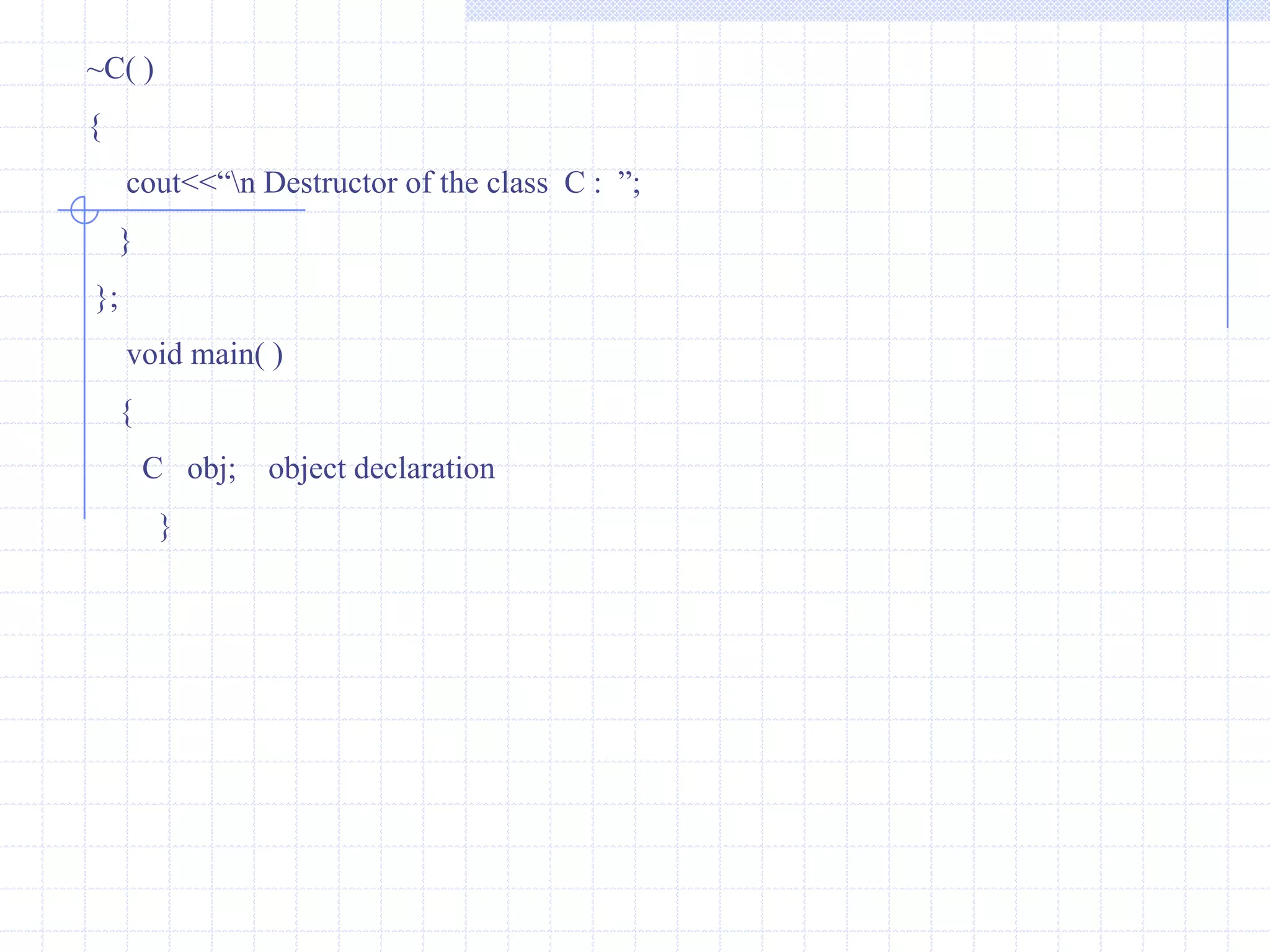 Constructors,Destructors And InheritanceThe constructors are used to initialize member variables of the object and the destructor is used to destroy the object. The compiler automatically invokes constructors and destructors.The derived class does not require a constructor if the base class contains zero argument constructor. In case the base class has parameterized constructor then it is essential for the derived class to have a constructor. The derived class constructor passes arguments to the base class constructor. In inheritance, normally derived class are used to declare objects.hence, it is necessary to define constructor in the derived class.when an object of a derived class is declared,the constructor of base classes are executed.              In inheritance,destructor are executed in reverse order of constructor execution.The destructors are executed when an object goes out of scope.