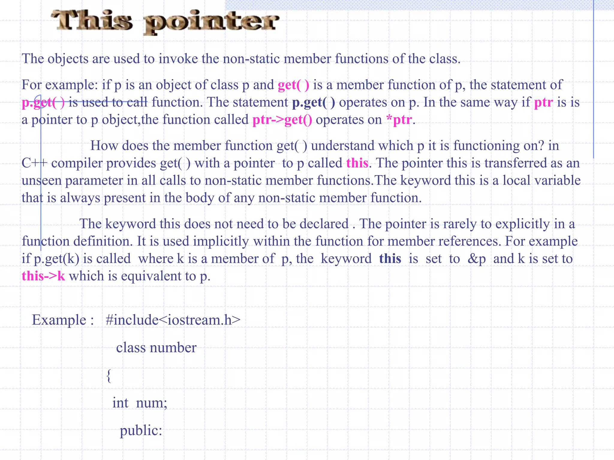 Example :   #include<iostream.h>                       void  main( )                     {                        class   man                          {                              public :                                char name[10];                                 int age;                           };                    man  m={“ Raja”, 23};               man  *ptr;                ptr=&(man)m;                  cout<<“\n”<<m.name<<“ “<<m.age;                 cout<<“\n”<<ptr->name<<“ “<<ptr->age;                       }