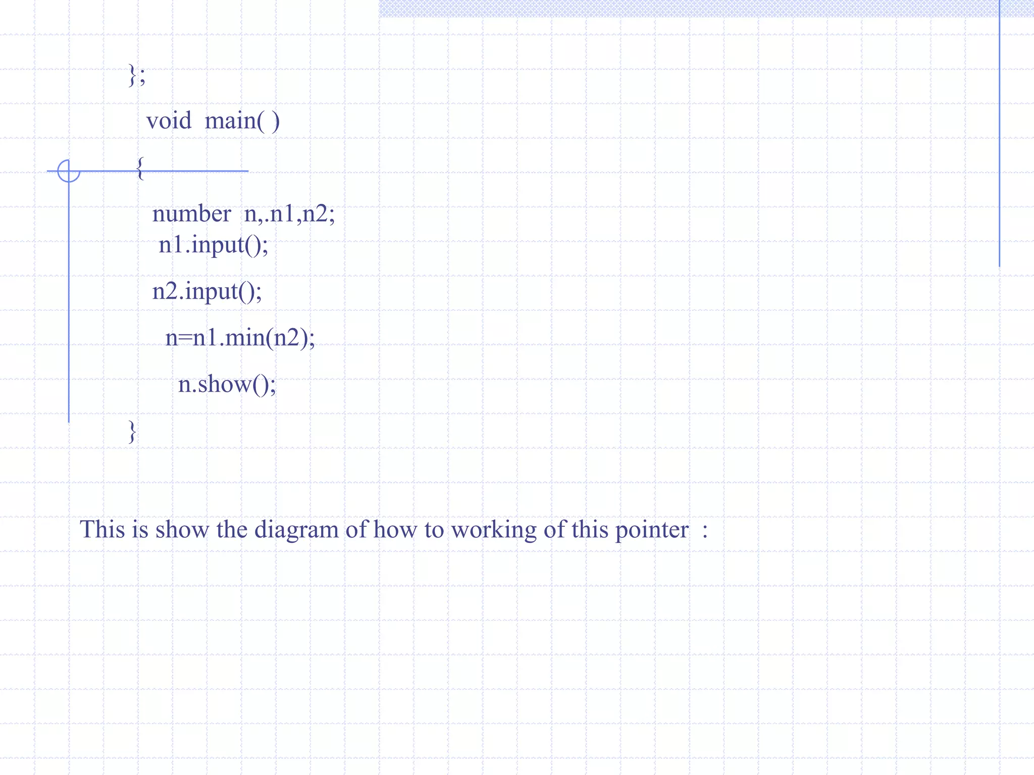 Void  show( )  {     cout<<“ Quantity  : ”<<qty<<endl;      cout<<“ Price : ”<<price<<endl;     cout<<“ Amount  : ”<<amount<<endl;      }  };    int main( )  {     bill   s;   bill  *ptr=&s;      ptr->getdata(2 , 299.50 , 89*5.70);     (*ptr).show( );       }