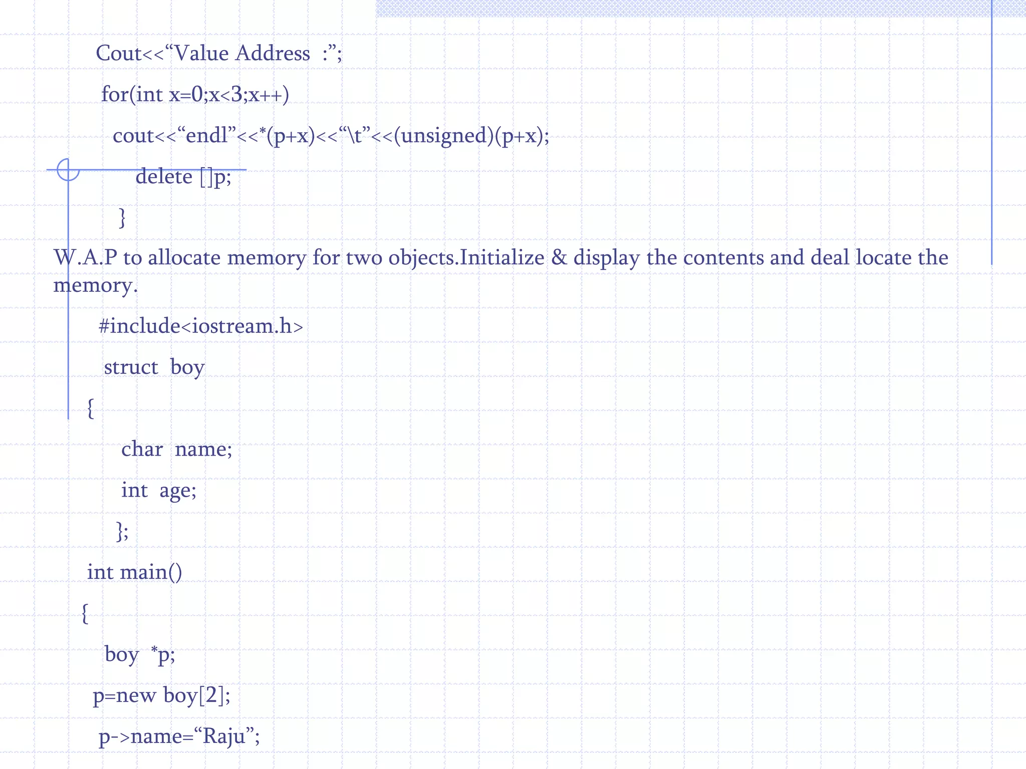        name    display(name   x)     //   function defination.{                 * this                           //  Hidden  pointer (this)  if (this->age>x.age)       return  *this;     else     return  x;   }   main( )   {                n=n1.display(n2);   //  function call         }