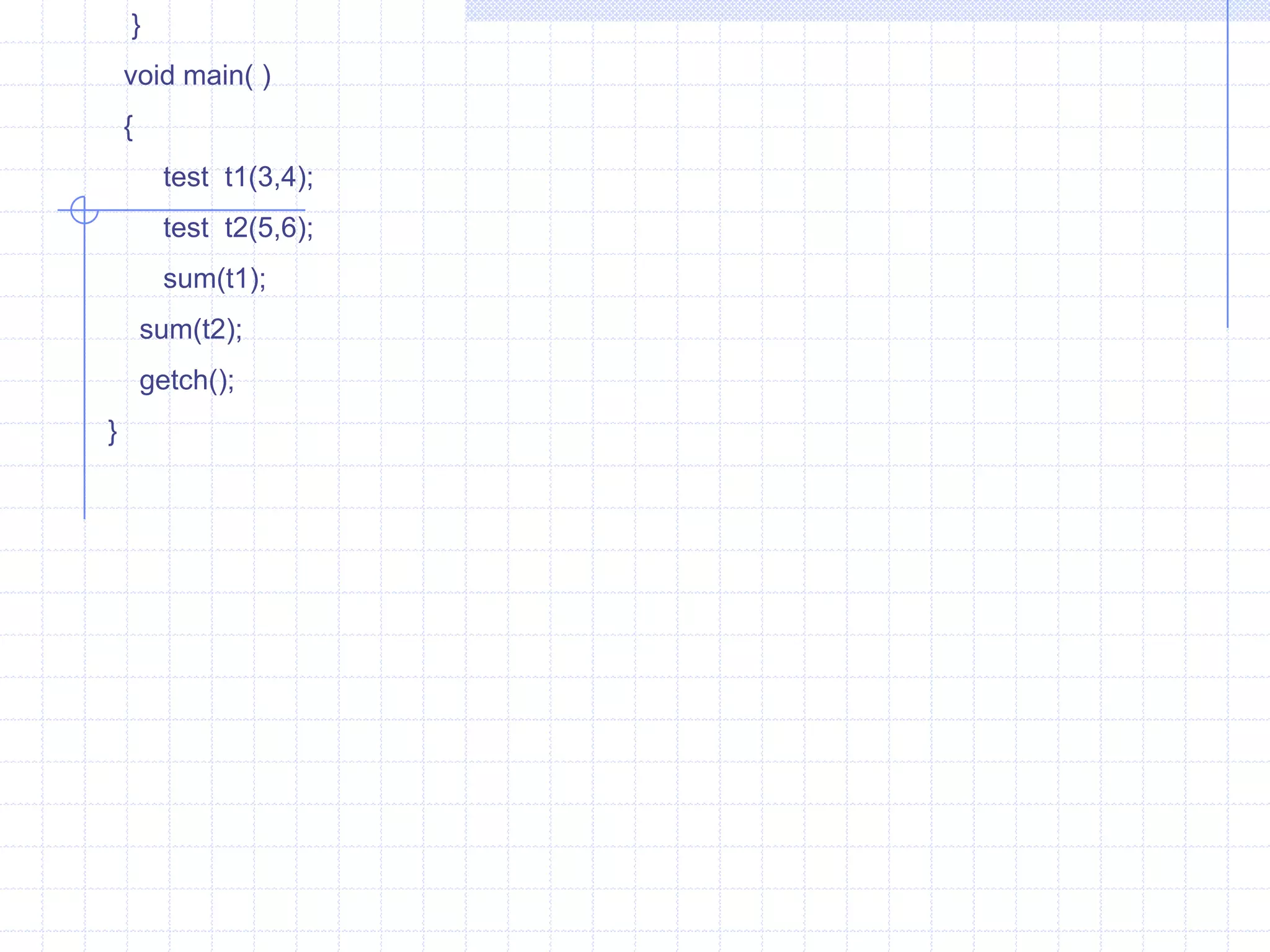 Example :  Write a program to invoke Constructor  & Destructor .                 #include<iostream.h>                    class  byte                 {                    int  bit;                  int  bytes;                   public :                    byte( )                {                   cout<<“\n  Constructor invoked : ”;                    bit=64;                    bytes=bit/8;  }                      ~byte()                        {                          cout<<“\n Destructor Invoked  : ”;                            cout<<“\n  Bit  = ”<<bit;                             cout<<“\n Byte = ”<<bytes;                             }                     };                            int  main( )                            {                                byte   x;                               byte( );   //  calling constructor                             x.byte::byte();      x.byte ::~byte( );  }