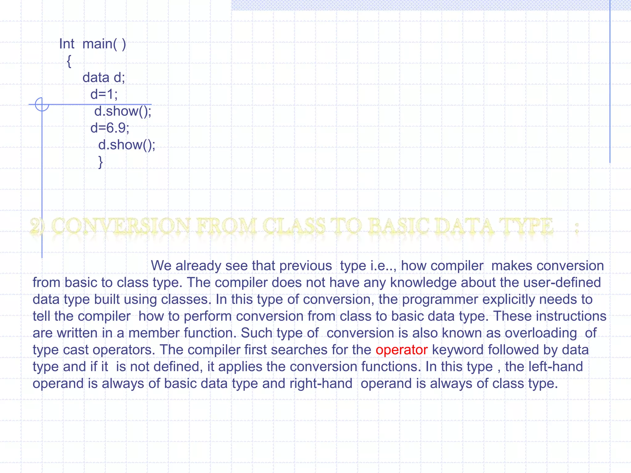     tmp.c=c*t.c;  tmp.d=d*t.d;    return (tmp);      }Void  main( )  {    num x, z;    cout<<“\n Object  X  :”;     x.input();       z=3*x;      cout<<“\n  X : ”;      x.show();       cout<<“ Z : ”;        z.show();               }
