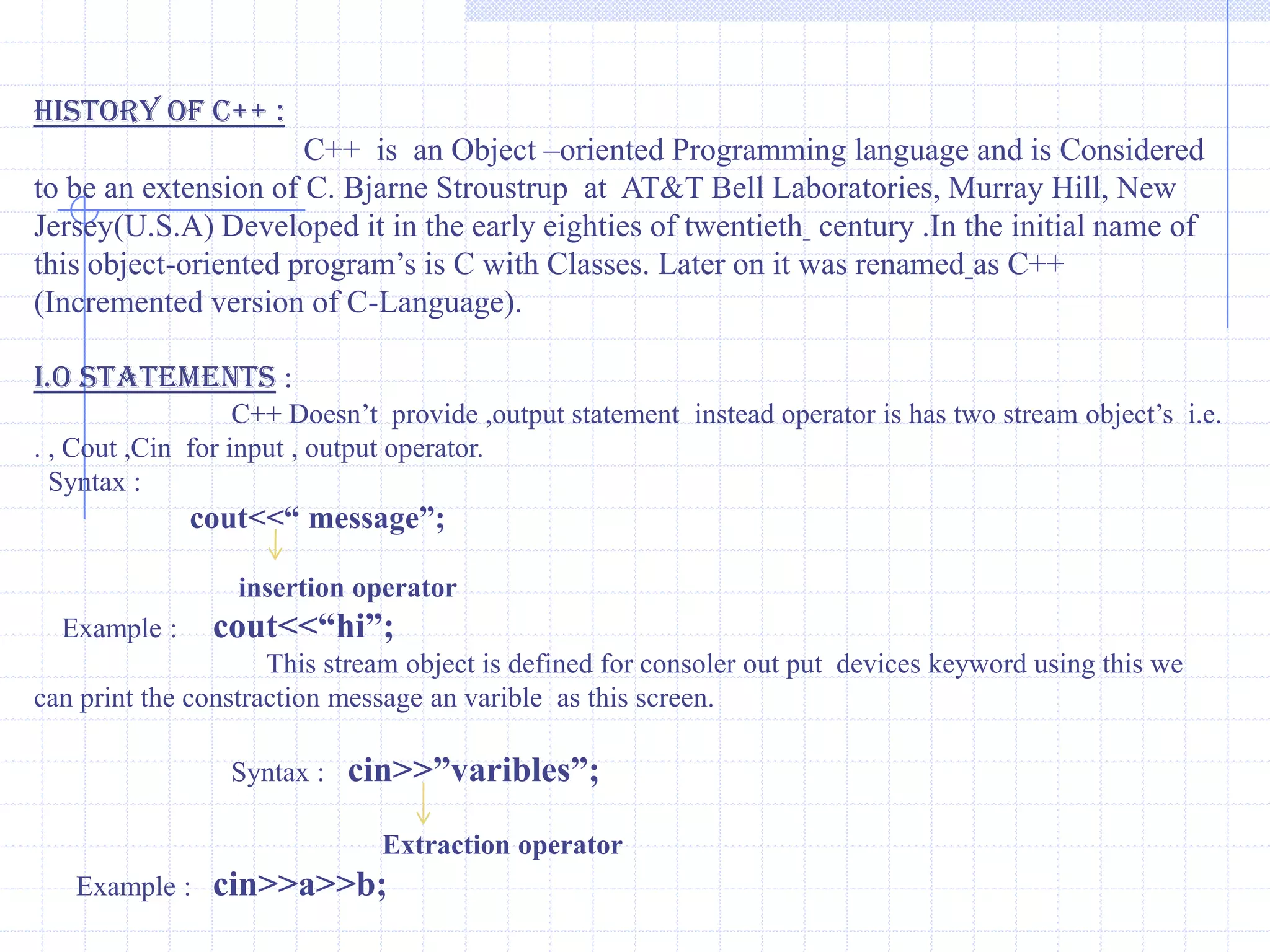 This is Stream classes figure.IOSistreamostreamstreambufiostreamfile bufferTypes of Tokens :The compiler identifies them as tokens. Tokens are classified in the following types.Keywords                 2) Variables                 3)  Constants4) Special Character        5) Operator.KeywordsVariblesOperatorsTokensConstantsSpecial Characters
