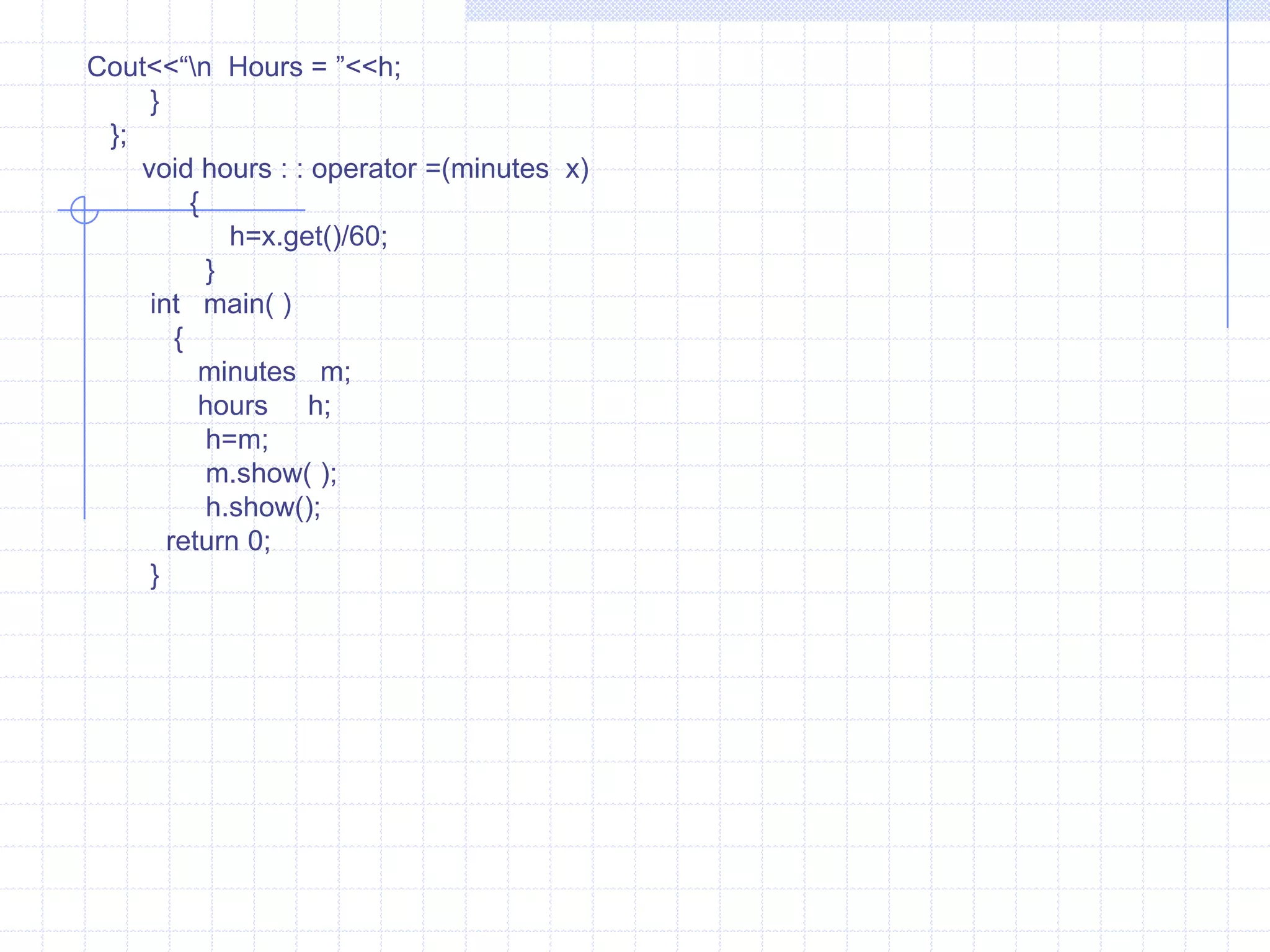     date (char  *e){   strcpy(d , e);     }     void  show( )    {         cout<<d;        }   };     class  dmy    {          int  mt, dy , yr;           public :        dmy( )      {          mt=dy=yr=0;             }         dmy(int  m, int  d, int  y)        {             mt=m;              dy= d;                yr=y;               }         operator  date( )      {      char  tmp[3], dt[9];