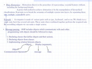 History of C++ :                                  C++  is  an Object –oriented Programming language and is Considered to be an extension of C. Bjarne Stroustrup  at  AT&T Bell Laboratories, Murray Hill, New Jersey(U.S.A) Developed it in the early eighties of twentieth century .In the initial name of this object-oriented program’s is C with Classes. Later on it was renamedas C++ (Incremented version of C-Language).I.O Statements :                            C++ Doesn’t  provide ,output statement  instead operator is has two stream object’s  i.e. . , Cout ,Cin  for input , output operator.  Syntax :cout<<“ message”;                             insertion operator    Example :     cout<<“hi”;                                 This stream object is defined for consoler out put  devices keyword using this we can print the constraction message an varible  as this screen.                            Syntax :   cin>>”varibles”;Extraction operator       Example :   cin>>a>>b;