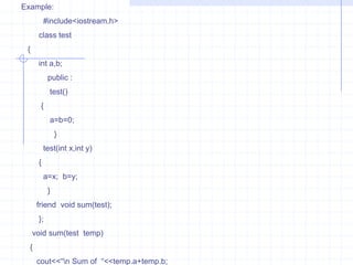    void  show( )  {     cout<<n;      }         };      void main( )     {         num j(1);         num k(j);          num l=j;           num  m;              m=j;      cout<“\n  Object J value  of  n: ”;        j.show();        cout<<“\n Object k value  of n : ”;         k.show();       cout<<“\n Object L value of  n : ”;              l.show();        cout<<“\n  Object M value of  n : ”;                   m.show();                  }