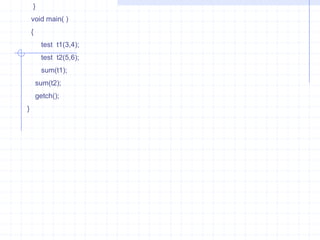 Example :  Write a program to invoke Constructor  & Destructor .                 #include<iostream.h>                    class  byte                 {                    int  bit;                  int  bytes;                   public :                    byte( )                {                   cout<<“\n  Constructor invoked : ”;                    bit=64;                    bytes=bit/8;  }                      ~byte()                        {                          cout<<“\n Destructor Invoked  : ”;                            cout<<“\n  Bit  = ”<<bit;                             cout<<“\n Byte = ”<<bytes;                             }                     };                            int  main( )                            {                                byte   x;                               byte( );   //  calling constructor                             x.byte::byte();      x.byte ::~byte( );  }