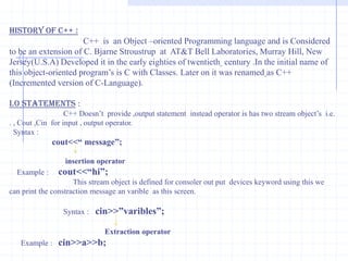 This is Stream classes figure.IOSistreamostreamstreambufiostreamfile bufferTypes of Tokens :The compiler identifies them as tokens. Tokens are classified in the following types.Keywords                 2) Variables                 3)  Constants4) Special Character        5) Operator.KeywordsVariblesOperatorsTokensConstantsSpecial Characters