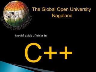 The Global Open University
Nagaland
C++
Special guide of tricks in
 