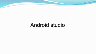 fl
Android studio
 