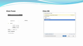 Click Finish
And'Oid Virtual DevKG (AVO)
|rw<«P j Cc *•»
A Q bte.l-41
AVD Nana
tooaKaw Q tMMtarMKm
Click OK
 
