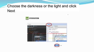 Choose the darkness or the light and click
Next
Select Ul Theme
OK*
 