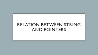 RELATION BETWEEN STRING
AND POINTERS
 