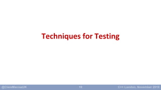 C++ Testing Techniques Tips and Tricks - C++ London | PPTX