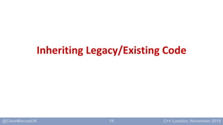 16
Inheriting Legacy/Existing Code
 