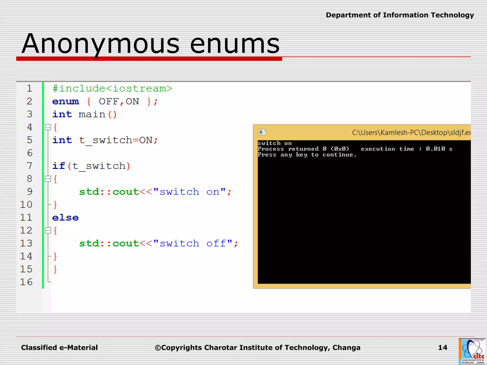 Classified e-Material ©Copyrights Charotar Institute of Technology, Changa 14
Department of Information Technology
Anonymous enums
 