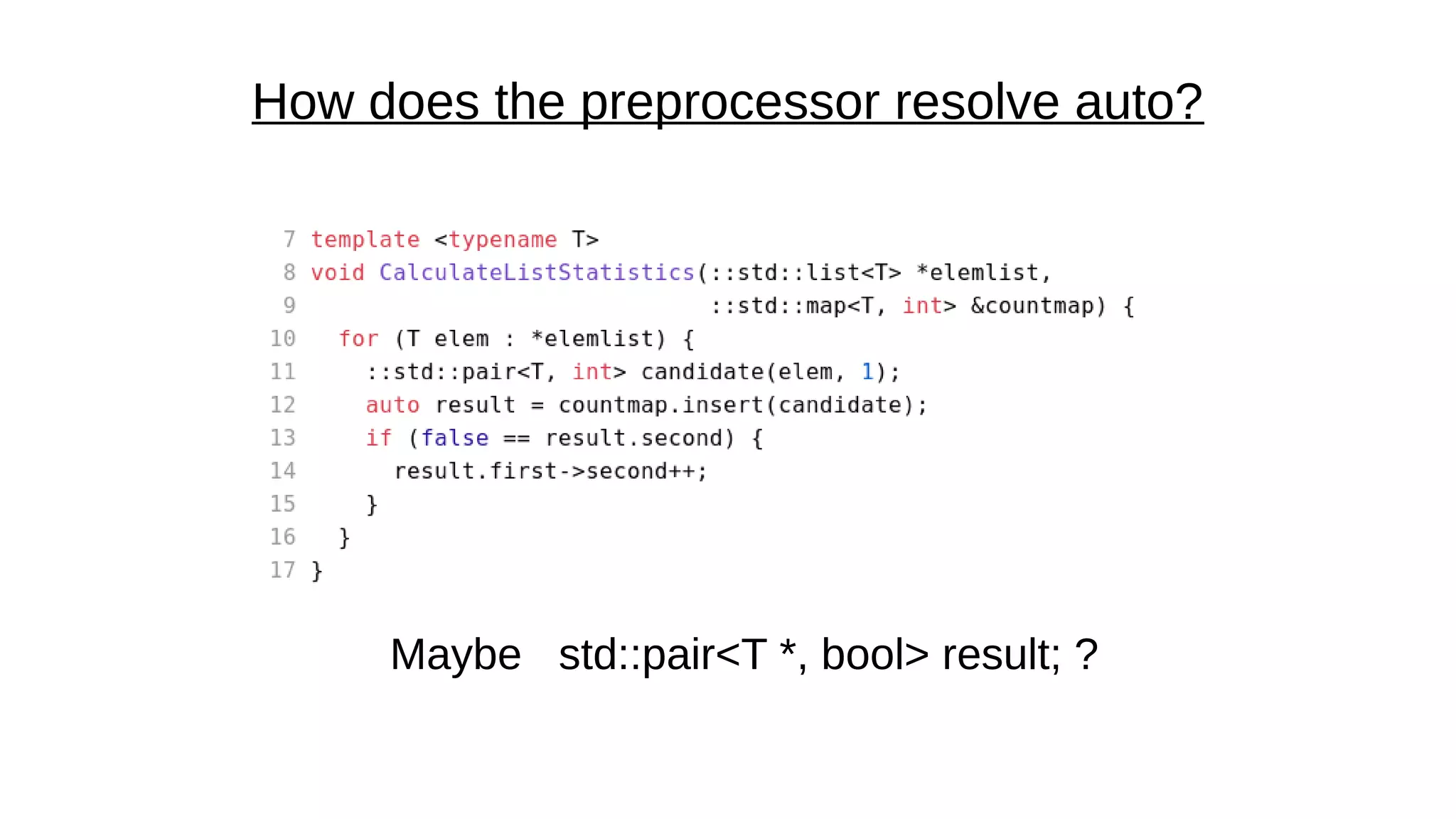 How does the preprocessor resolve auto?
Maybe std::pair<T *, bool> result; ?
 