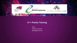 C++ Pointer Training
Peter
SystemArchitect
peter@quantr.hk
 