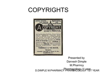 COPYRIGHTS 
Presented by 
Darvesh Dimple 
M.Pharmcy 
Pharmacology 1st year 
D.DIMPLE M.PHARMACY PHARM1ACOLOGY 1ST YEAR 
 