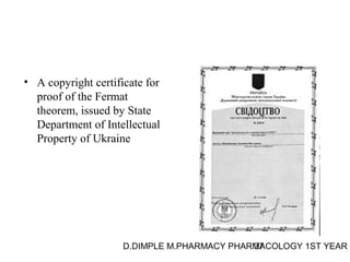 • A copyright certificate for 
proof of the Fermat 
theorem, issued by State 
Department of Intellectual 
Property of Ukraine 
D.DIMPLE M.PHARMACY PHARM37ACOLOGY 1ST YEAR 
 