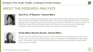 ABOUT THE RESEARCH ANALYSTS
© 2014 Demand Metric Research Corporation. All Rights Reserved. 22
Configure, Price, Quote: In...