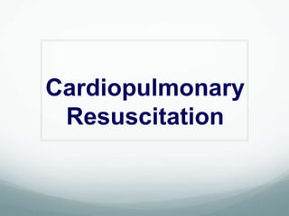 Cardiopulmonary
 Resuscitation
 