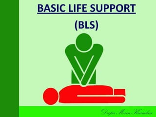 BASIC LIFE SUPPORT
(BLS)
 