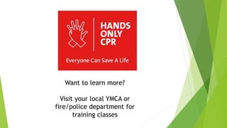 Want to learn more?
Visit your local YMCA or
fire/police department for
training classes
 