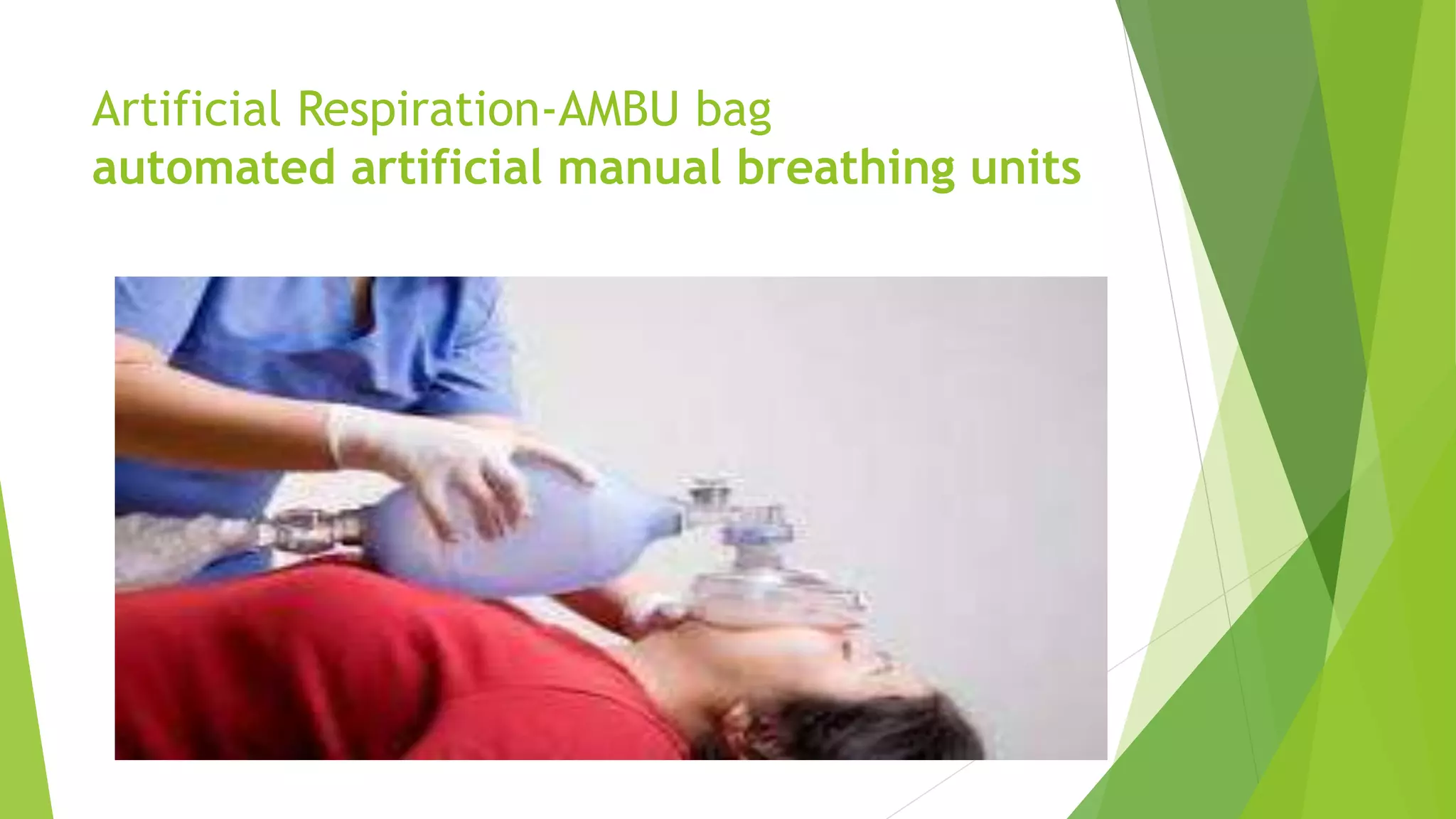 Artificial Respiration-AMBU bag
automated artificial manual breathing units
 