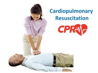 Cardiopulmonary
Resuscitation
 