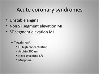 Acute coronary syndromes <ul><li>Unstable angina </li></ul><ul><li>Non ST segment elevation MI </li></ul><ul><li>ST segmen...
