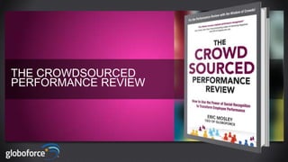 THE CROWDSOURCED
PERFORMANCE REVIEW
 