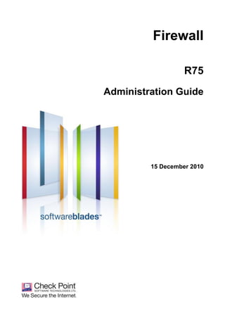 Firewall
R75
Administration Guide

15 December 2010

 