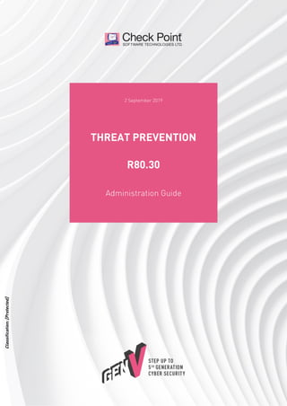 2 September 2019
Administration Guide
THREAT PREVENTION
R80.30
Classification:[Protected]
 
