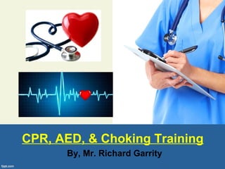 CPR, AED, & Choking Training
By, Mr. Richard Garrity
 