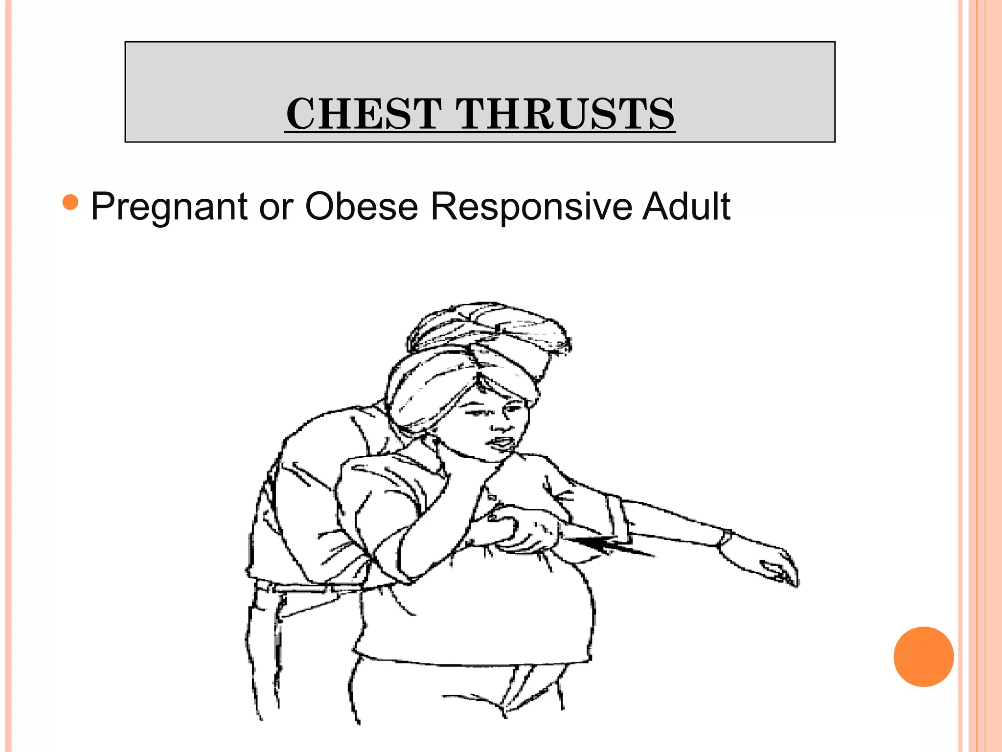 CHEST THRUSTS
Pregnant or Obese Responsive Adult
 