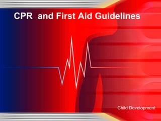 Child Development
CPR and First Aid Guidelines
 