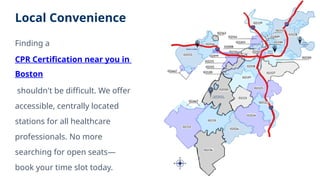 Local Convenience
Finding a
CPR Certification near you in
Boston
shouldn't be difficult. We offer
accessible, centrally located
stations for all healthcare
professionals. No more
searching for open seats—
book your time slot today.
 