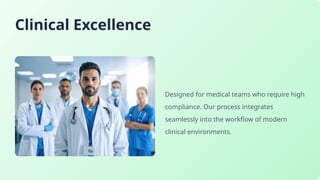 Clinical Excellence
Designed for medical teams who require high
compliance. Our process integrates
seamlessly into the workflow of modern
clinical environments.
 