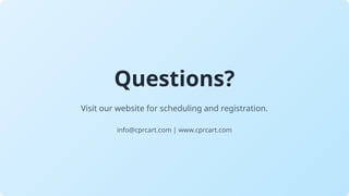Questions?
Visit our website for scheduling and registration.
info@cprcart.com | www.cprcart.com
 