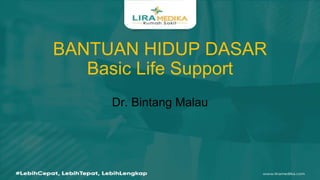 BANTUAN HIDUP DASAR
Basic Life Support
Dr. Bintang Malau
 