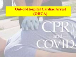 Out-of-Hospital Cardiac Arrest
(OHCA)
 